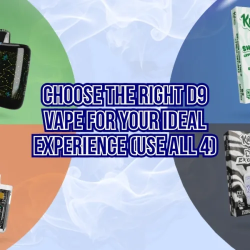 Choose the Right D9 Vape for Your Ideal Experience